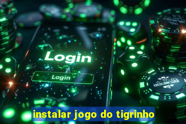 instalar jogo do tigrinho